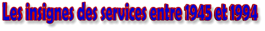 Les insignes des services entre 1945 et 1994
