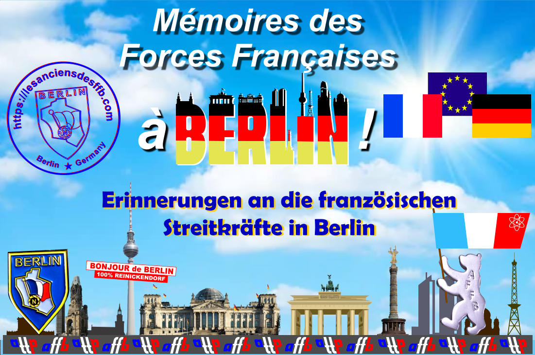 BONJOUR de BERLIN 100% REINICKENDORF N B E R L I N Berlin       Germany https://lesanciensdesffb.com M�moires des Forces Fran�aises �            ! Erinnerungen an die franz�sischen Streitkr�fte in Berlin N B E R L I N Berlin       Germany https://lesanciensdesffb.com