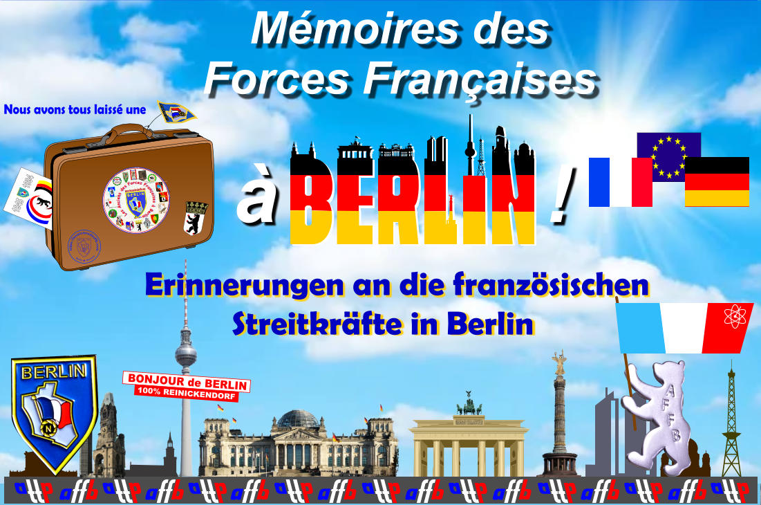 BONJOUR de BERLIN 100% REINICKENDORF M�moires des Forces Fran�aises Erinnerungen an die franz�sischen Streitkr�fte in Berlin �            ! B E R L I N �2010 JPMD XXP5 Technology Graphismes d�insignes dessin�s en Polyn�mes par Jean-Paul Dutrannoy � 1993-2019/09, Eigentumsrechte respektieren / to respect Copyrights / respecter le droit d�auteur www.lesanciensdesffb.com N www.lesanciensdesffb.com - Adobe Illustrator www.lesanciensdesffb.com - Adobe Illustrator www.lesanciensdesffb.com - Adobe Illustrator www.lesanciensdesffb.com - Adobe Illustrator www.lesanciensdesffb.com - Adobe Illustrator ETAT-MAJOR BERLIN Xsc � DjpmB2014 3 5 7  H S A  LOUIS PASTEUR esign by XarajpmD-2012 esign by XarajpmD-2012 PLUTOT MOURIR QUE FAILLIR Xsc � 2014 - DjpmD www.lesanciensdesffb.com G3860 Q.G BERLIN esign by XarajpmD-2012 G.S BERLIN � 2015 BERLIN esign by XarajpmD-2012 esign by XarajpmD-2012 � M M F L FORCES FRANCAISES DTMVF ALLE M AGNE EN esign by XarajpmD-2012 D P T ALAT esign by XarajpmD-2012 Xsc � DjpmB2014 esign by XarajpmD-2010 Les Anciens des Forces Fran�aises � Berlin VOILA LES      BONS � D T C B D T C B esign by XarajpmD-2012 B E R L I N �2010 JPMD XXP5 Technology � BERLIN � https://lesanciensdesffb.com - Repro 2017 Xsc N N B E R L I N Berlin       Germany https://lesanciensdesffb.com Nous avons tous laiss� une