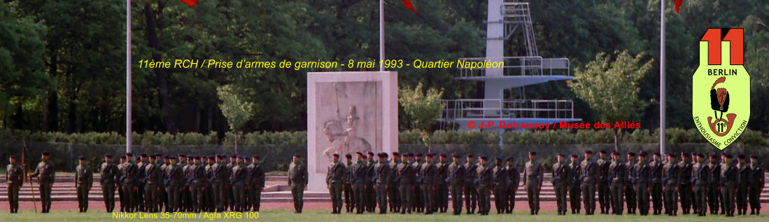 11�me RCH / Prise d�armes de garnison - 8 mai 1993 - Quartier Napol�on � J-P. Dutrannoy / Mus�e des Alli�s Nikkor Lens 35-70mm / Agfa XRG 100 ENTHOUSIASME CONVICTION BERLIN e